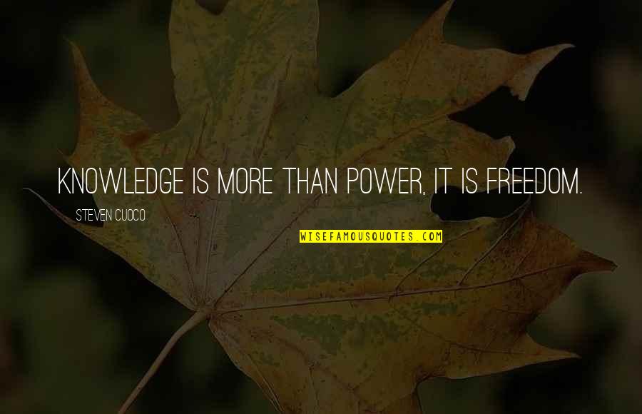 Knowledge Freedom Quotes By Steven Cuoco: Knowledge is more than power, it is freedom.