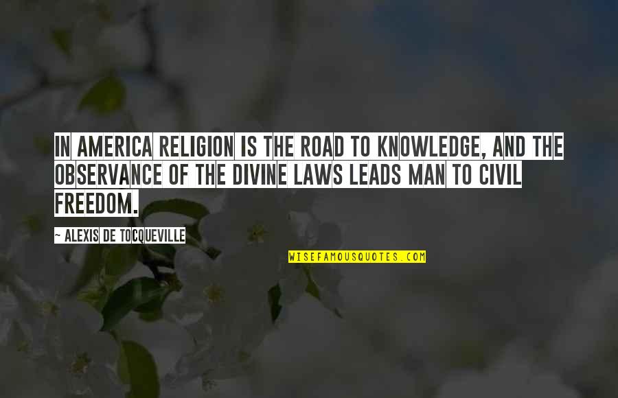 Knowledge Is Freedom Quotes By Alexis De Tocqueville: In America religion is the road to knowledge,