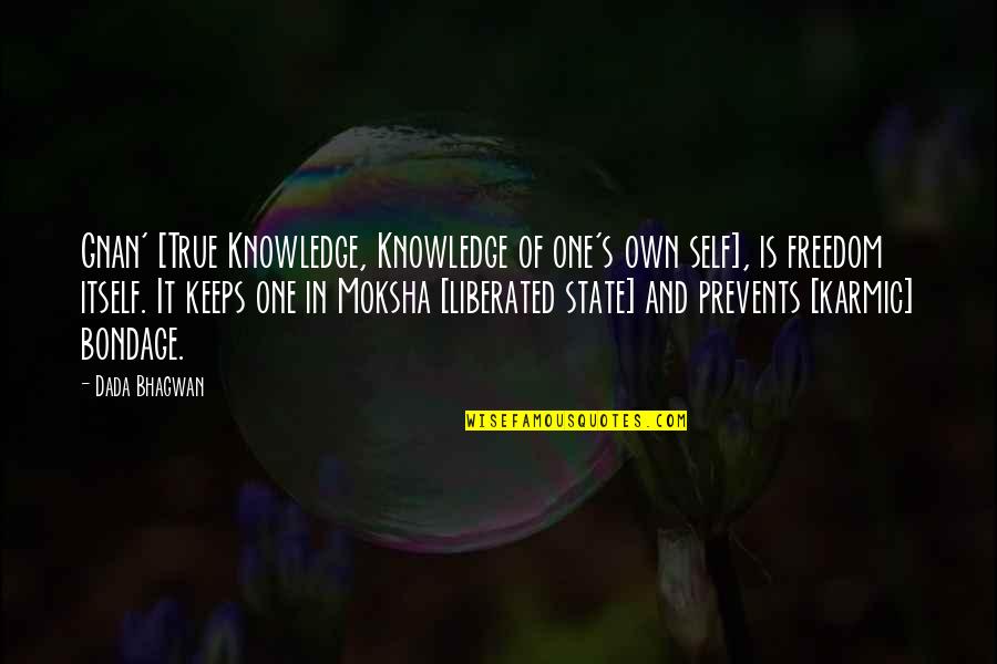 Knowledge Is Freedom Quotes By Dada Bhagwan: Gnan' [True Knowledge, Knowledge of one's own self],