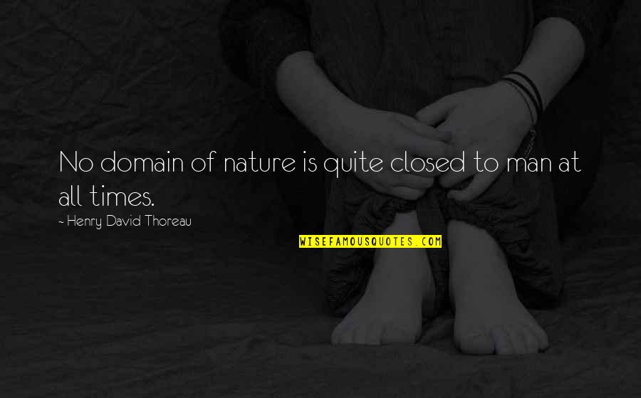 Knowledge Of Nature Quotes By Henry David Thoreau: No domain of nature is quite closed to