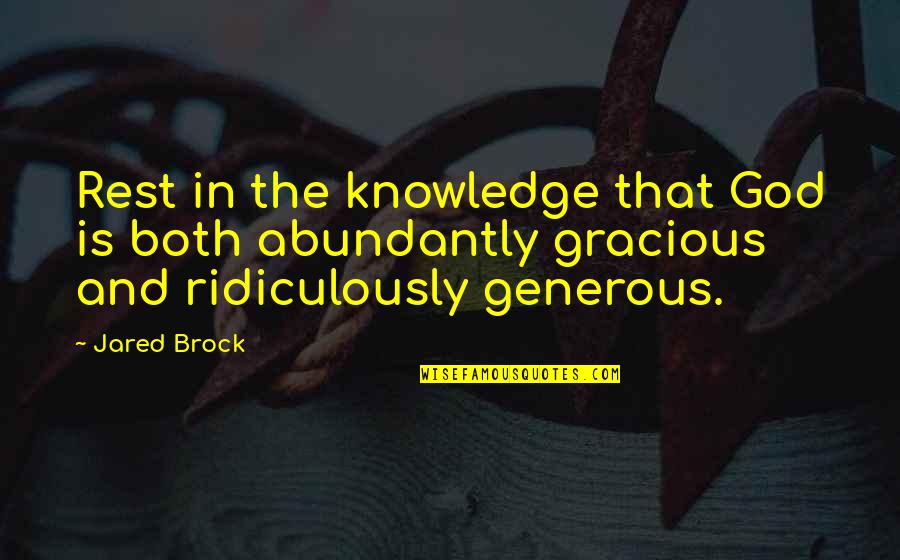 Knowledge Of Nature Quotes By Jared Brock: Rest in the knowledge that God is both