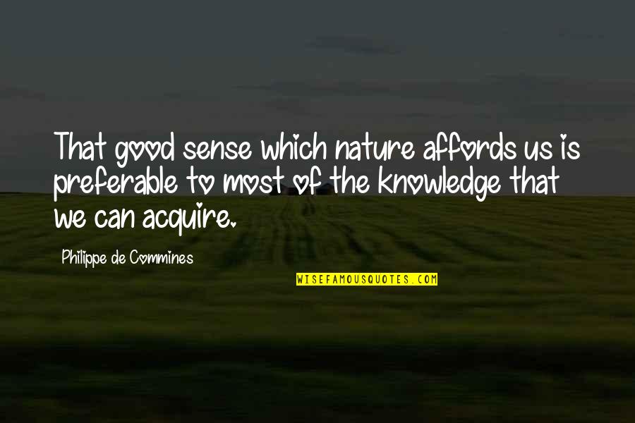 Knowledge Of Nature Quotes By Philippe De Commines: That good sense which nature affords us is