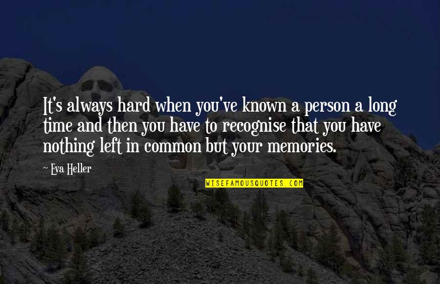 Known Friends Quotes By Eva Heller: It's always hard when you've known a person