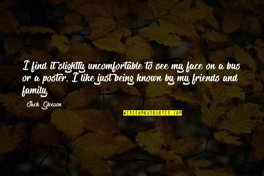 Known Friends Quotes By Jack Gleeson: I find it slightly uncomfortable to see my