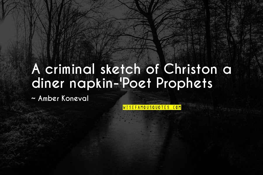 Knuckleheadedness Quotes By Amber Koneval: A criminal sketch of Christon a diner napkin-'Poet