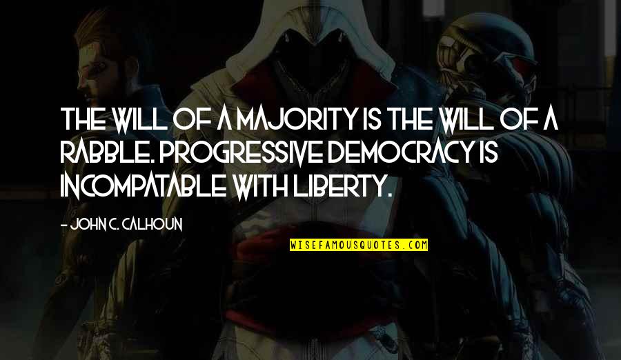 Knuckleheads Clothing Quotes By John C. Calhoun: The will of a majority is the will