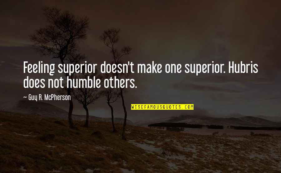 Knucklyin Quotes By Guy R. McPherson: Feeling superior doesn't make one superior. Hubris does