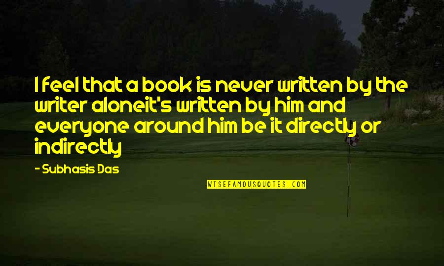 Knygu Quotes By Subhasis Das: I feel that a book is never written