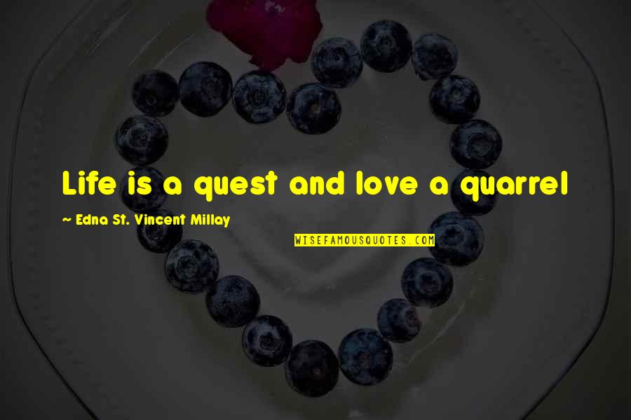 Kobayashi Hot Quotes By Edna St. Vincent Millay: Life is a quest and love a quarrel