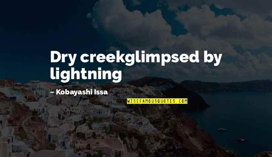 Kobayashi Quotes By Kobayashi Issa: Dry creekglimpsed by lightning