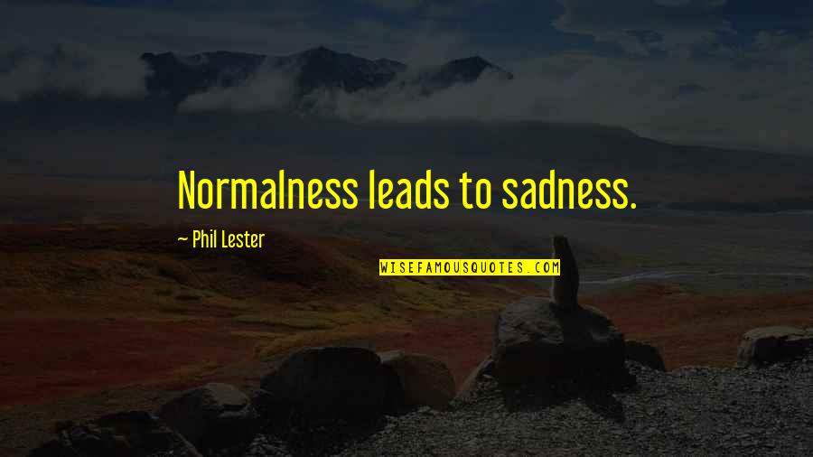 Kocevski Medved Quotes By Phil Lester: Normalness leads to sadness.