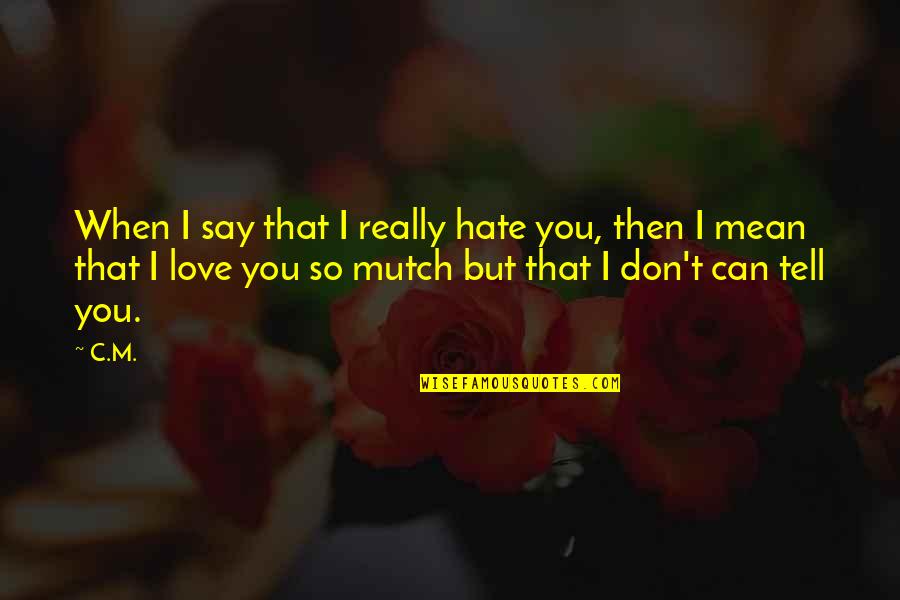 Kochbuch Caminada Quotes By C.M.: When I say that I really hate you,