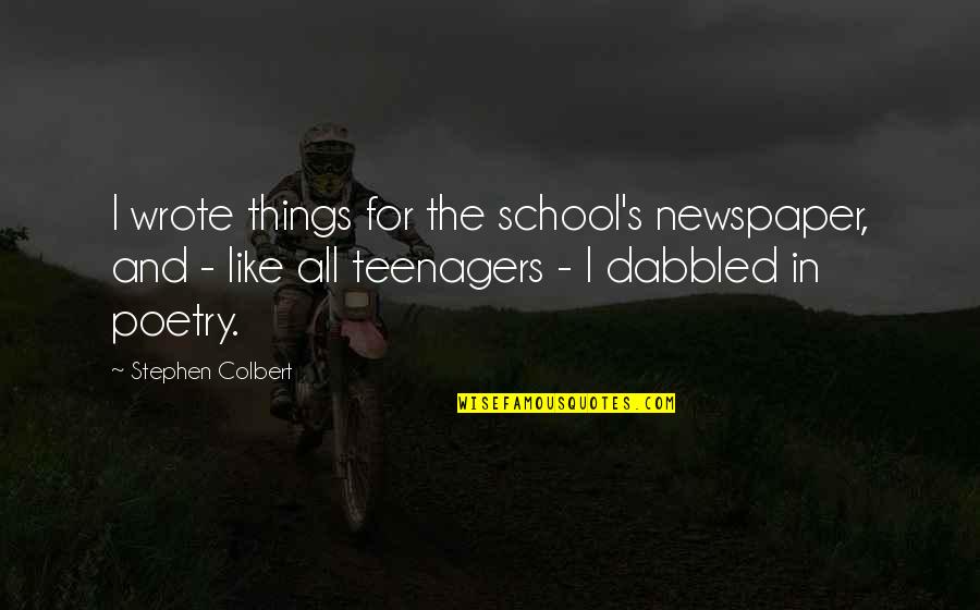 Kochkor Quotes By Stephen Colbert: I wrote things for the school's newspaper, and