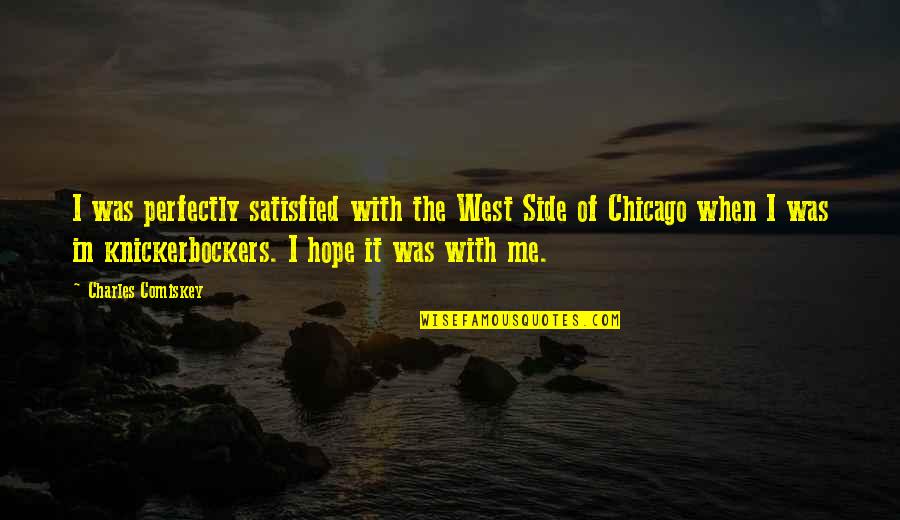 Kocov N Vcelstev Quotes By Charles Comiskey: I was perfectly satisfied with the West Side