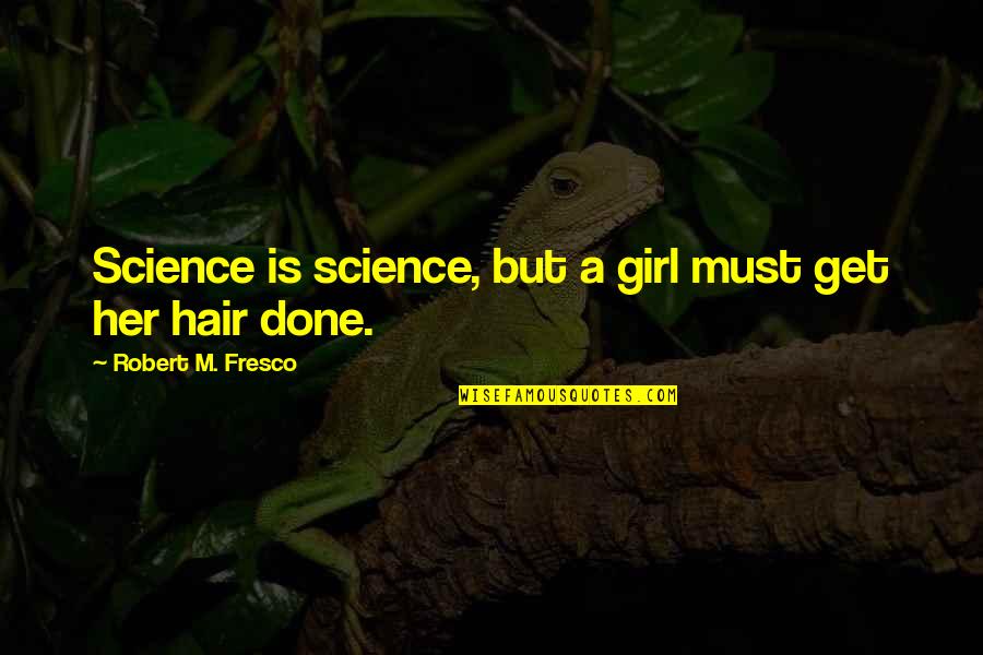 Kodak Advertisement Quotes By Robert M. Fresco: Science is science, but a girl must get