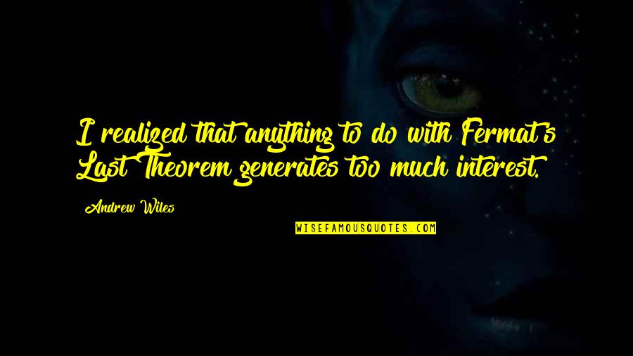 Kodo Millet Quotes By Andrew Wiles: I realized that anything to do with Fermat's