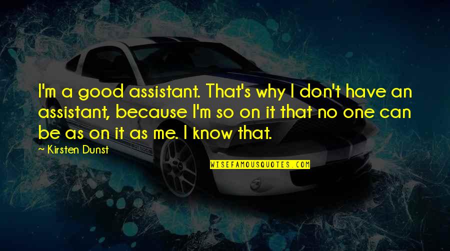 Koeberlein Llc Quotes By Kirsten Dunst: I'm a good assistant. That's why I don't