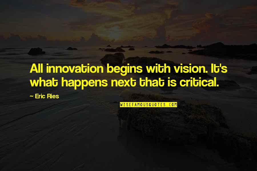 Koenemanns Sausage Quotes By Eric Ries: All innovation begins with vision. It's what happens