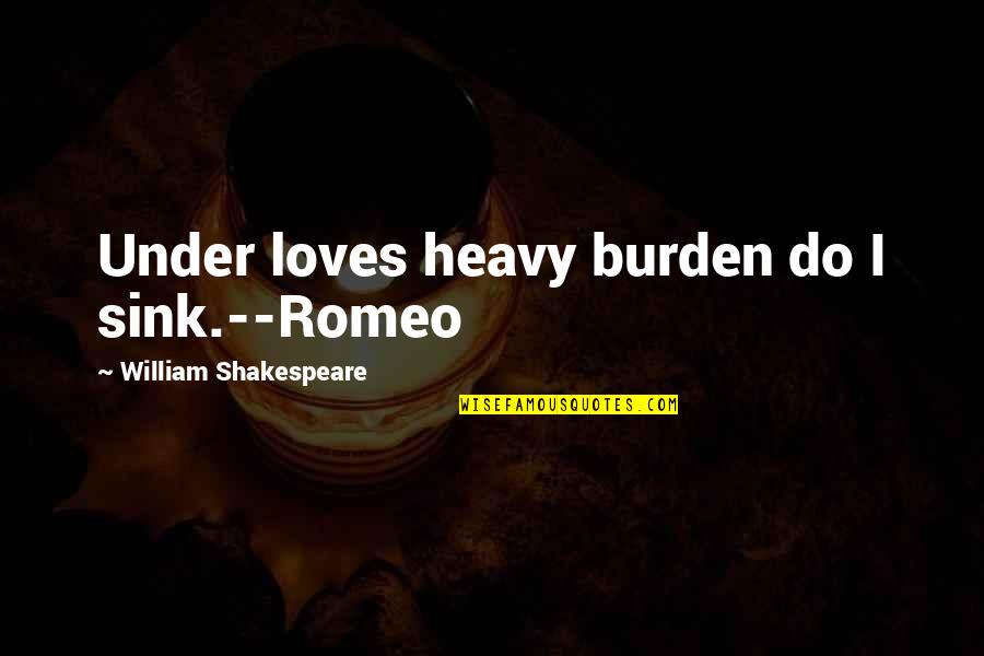 Kof Xiii Iori Quotes By William Shakespeare: Under loves heavy burden do I sink.--Romeo