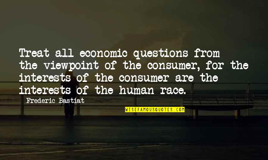 Kofferraum Quotes By Frederic Bastiat: Treat all economic questions from the viewpoint of