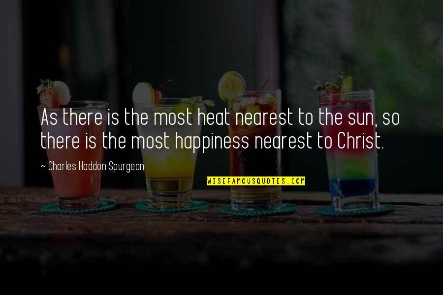 Kogevinas Quotes By Charles Haddon Spurgeon: As there is the most heat nearest to