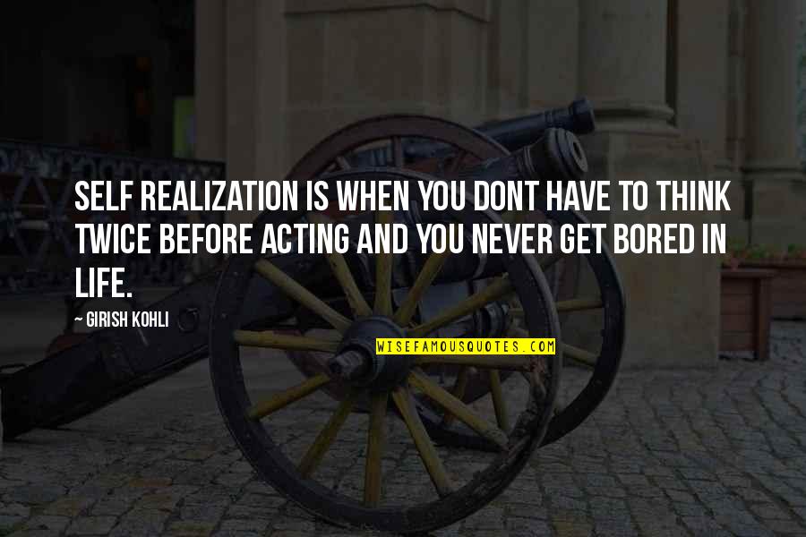 Kohli Quotes By Girish Kohli: Self Realization is when you dont have to