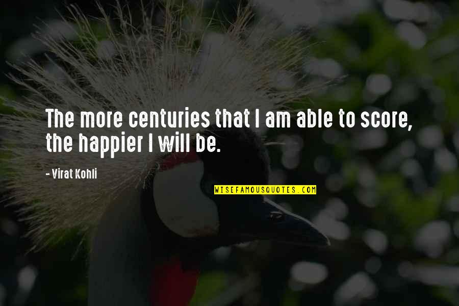 Kohli Quotes By Virat Kohli: The more centuries that I am able to