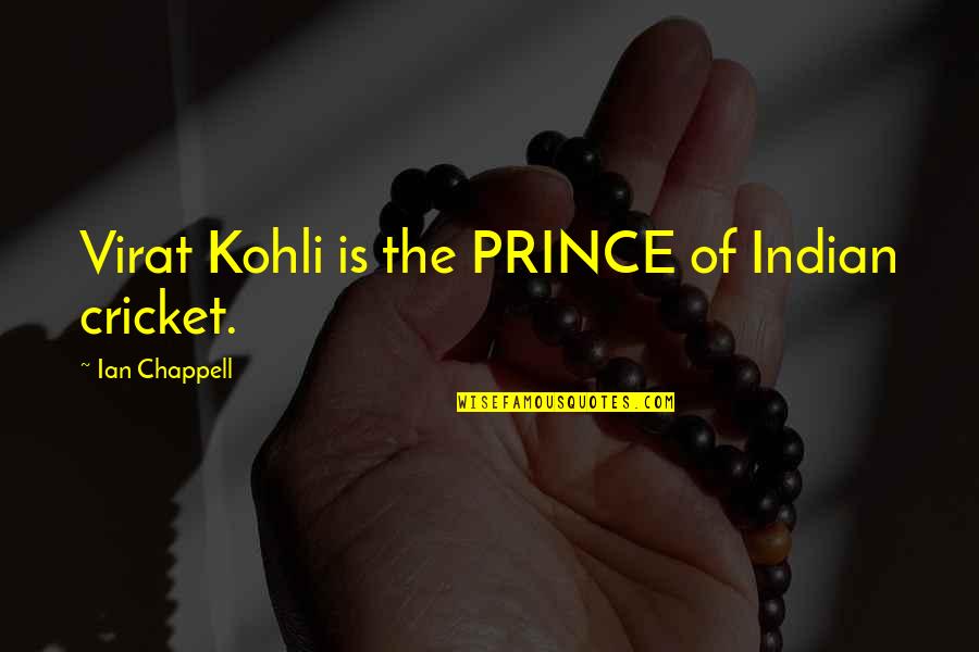 Kohli Virat Quotes By Ian Chappell: Virat Kohli is the PRINCE of Indian cricket.