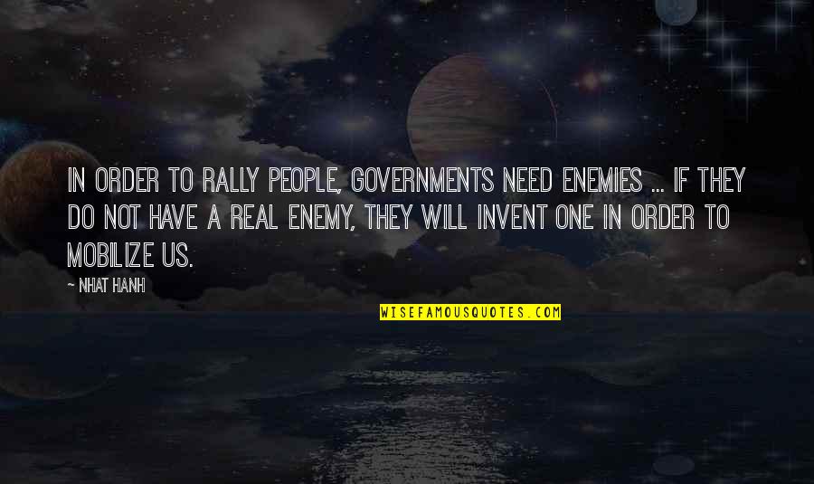 Kohta Yamaoka Quotes By Nhat Hanh: In order to rally people, governments need enemies