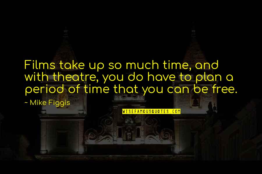 Kojirou Pokemon Quotes By Mike Figgis: Films take up so much time, and with