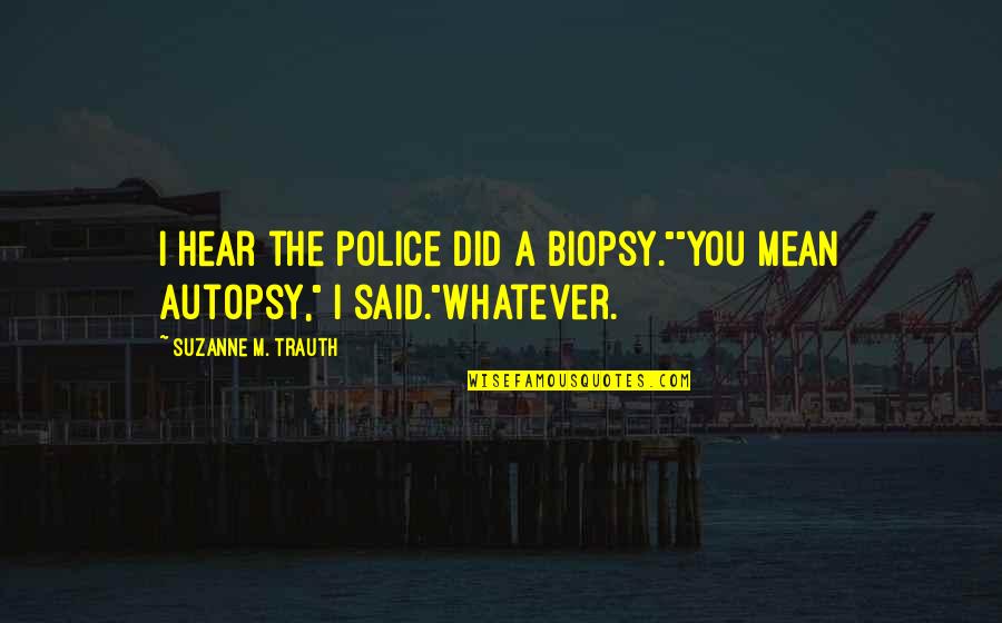 Kojirou Pokemon Quotes By Suzanne M. Trauth: I hear the police did a biopsy.""You mean