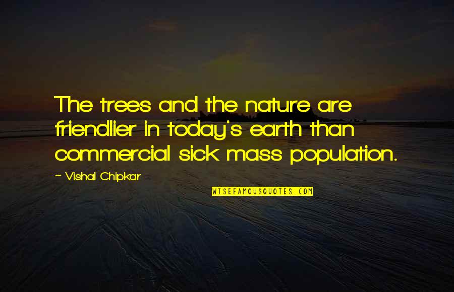 Kokolis Brothers Quotes By Vishal Chipkar: The trees and the nature are friendlier in