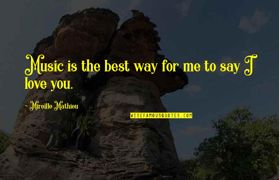 Kolaka Quotes By Mireille Mathieu: Music is the best way for me to