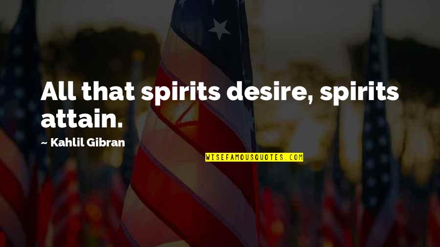 Kolani Wholesale Quotes By Kahlil Gibran: All that spirits desire, spirits attain.