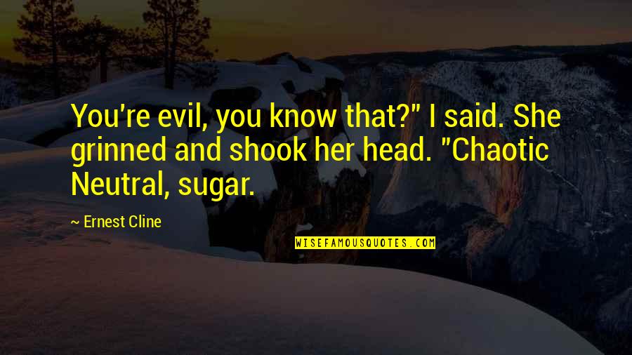 Kolanovic Report Quotes By Ernest Cline: You're evil, you know that?" I said. She