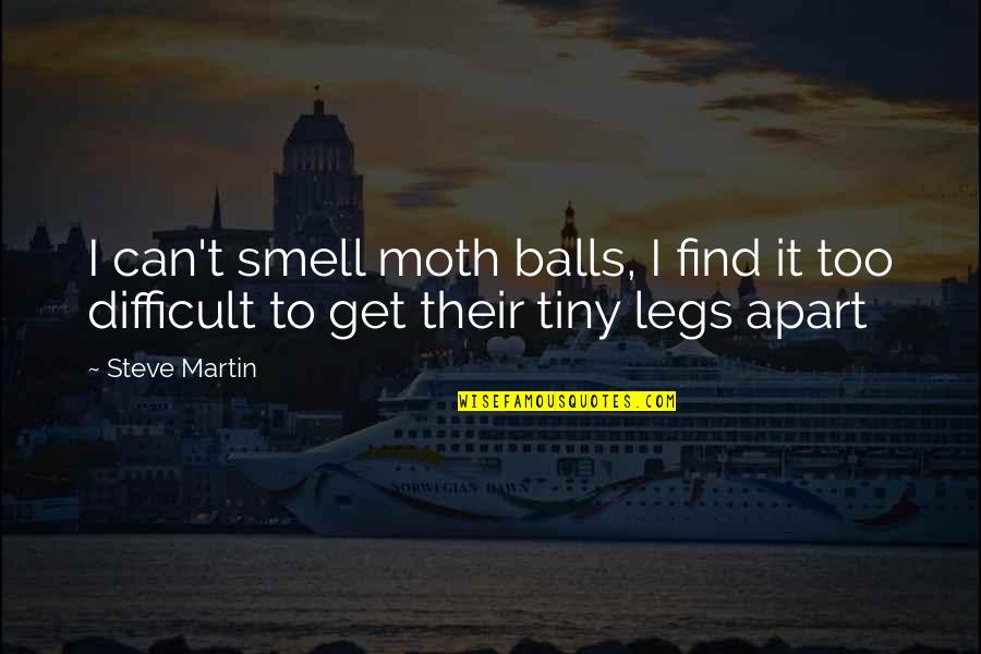 Kolash Quotes By Steve Martin: I can't smell moth balls, I find it