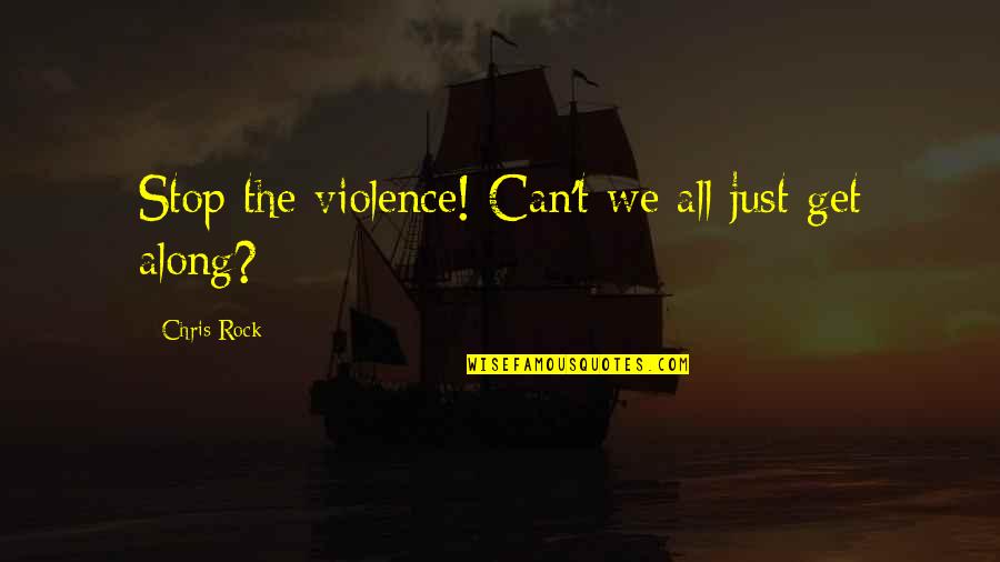 Kolashampan Quotes By Chris Rock: Stop the violence! Can't we all just get