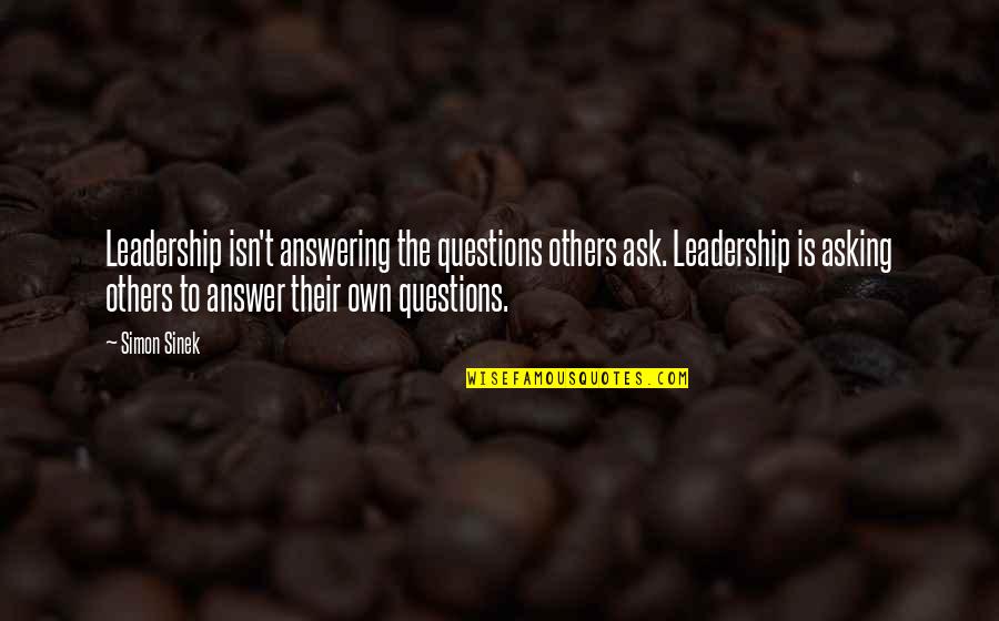 Kolbeinn Ari Quotes By Simon Sinek: Leadership isn't answering the questions others ask. Leadership