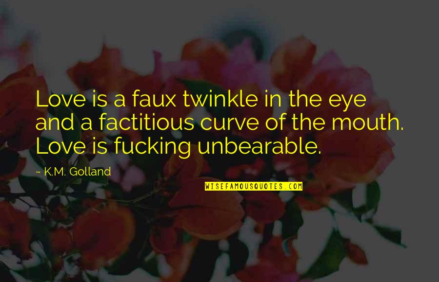 Kolbs Learning Styles Quotes By K.M. Golland: Love is a faux twinkle in the eye