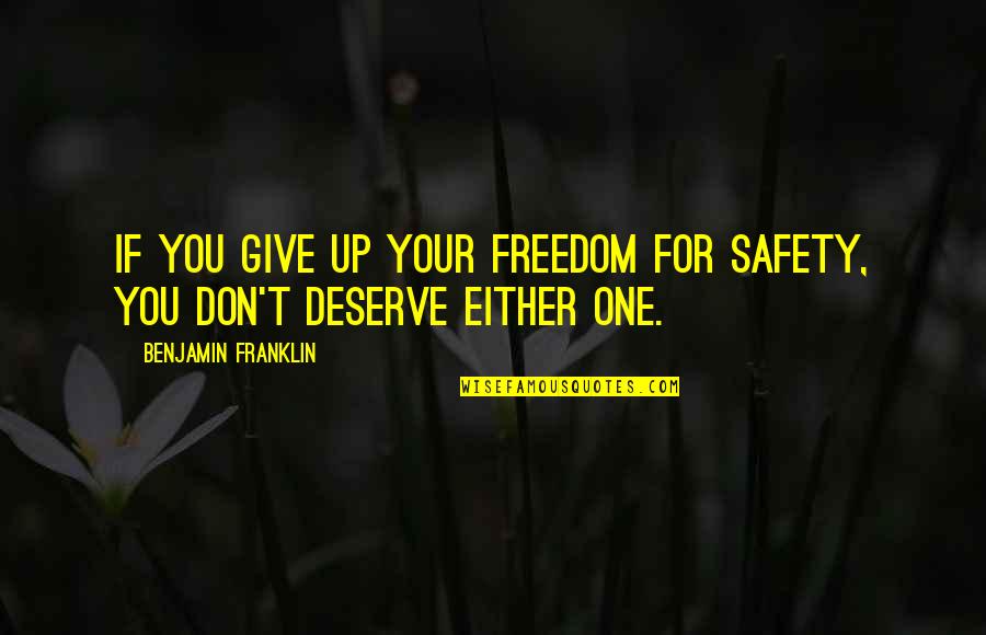 Kole Quotes By Benjamin Franklin: If you give up your freedom for safety,