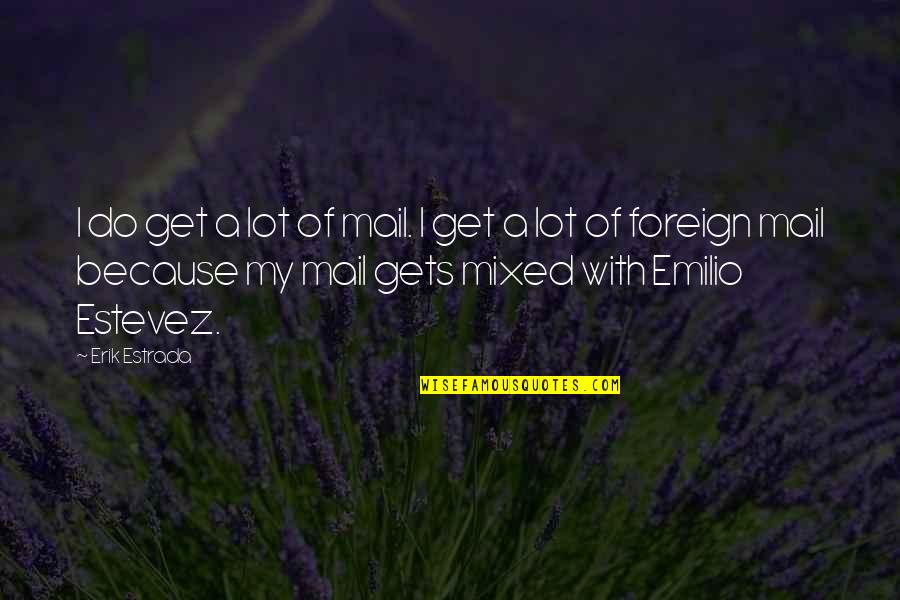 Kolega Anglicky Quotes By Erik Estrada: I do get a lot of mail. I