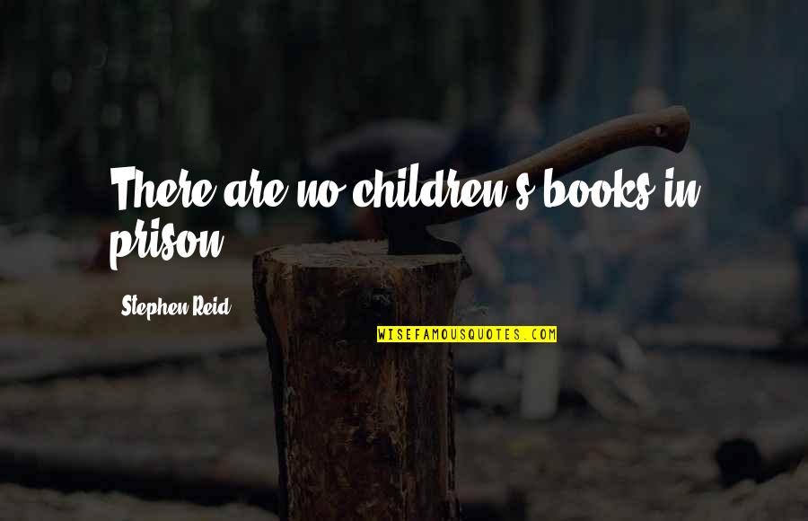 Kolega Anglicky Quotes By Stephen Reid: There are no children's books in prison.