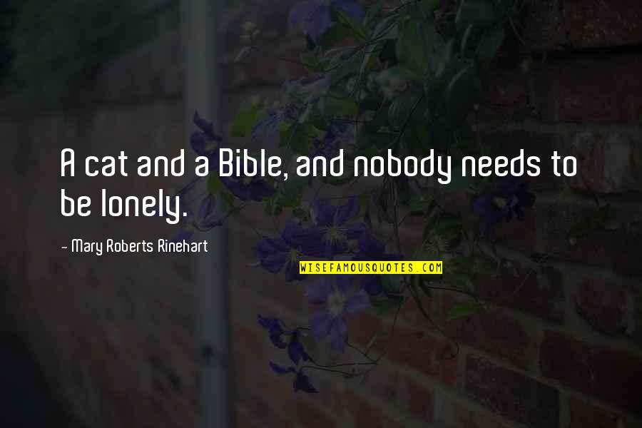 Kolibris Efeqti Quotes By Mary Roberts Rinehart: A cat and a Bible, and nobody needs