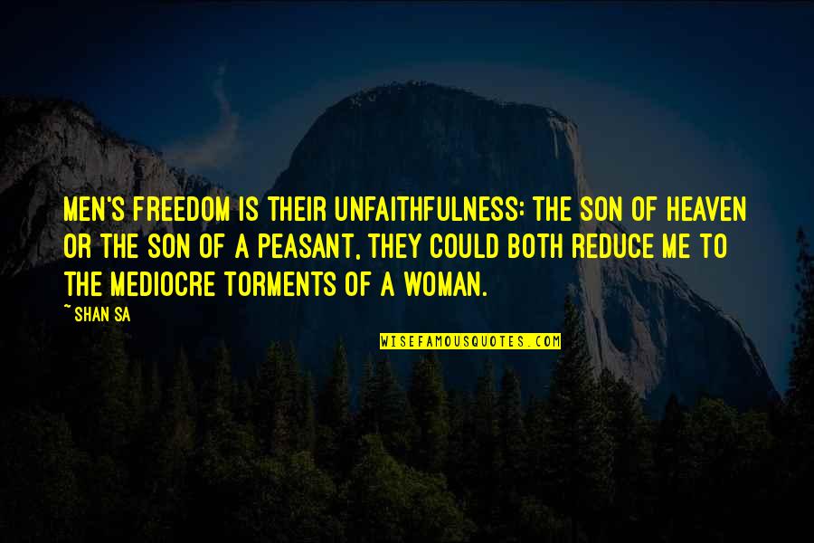 Kolibris Efeqti Quotes By Shan Sa: Men's freedom is their unfaithfulness: the Son of