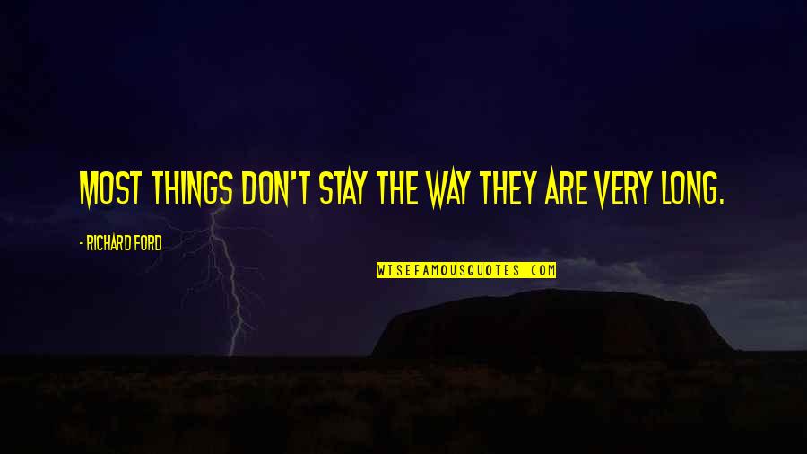 Koliopoulos Malis Quotes By Richard Ford: Most things don't stay the way they are