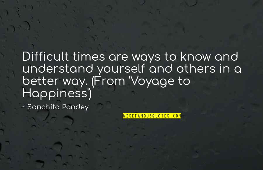 Koliou Ridge Quotes By Sanchita Pandey: Difficult times are ways to know and understand