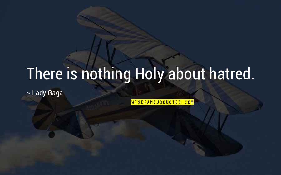 Kollarnda Quotes By Lady Gaga: There is nothing Holy about hatred.