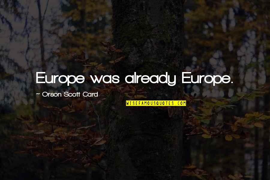 Kolodij Eva Larue Quotes By Orson Scott Card: Europe was already Europe.