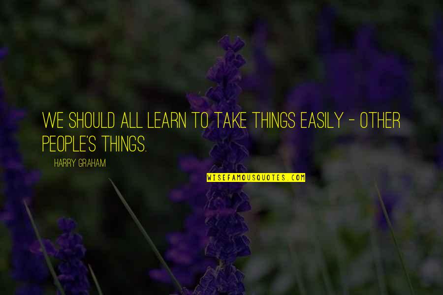 Kolokolo Songs Quotes By Harry Graham: We should all learn to take things easily