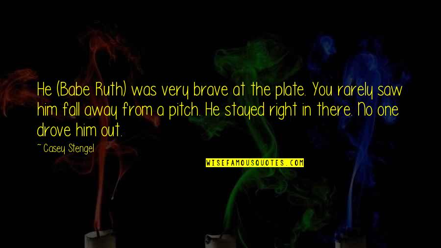 Koloocheh Quotes By Casey Stengel: He (Babe Ruth) was very brave at the